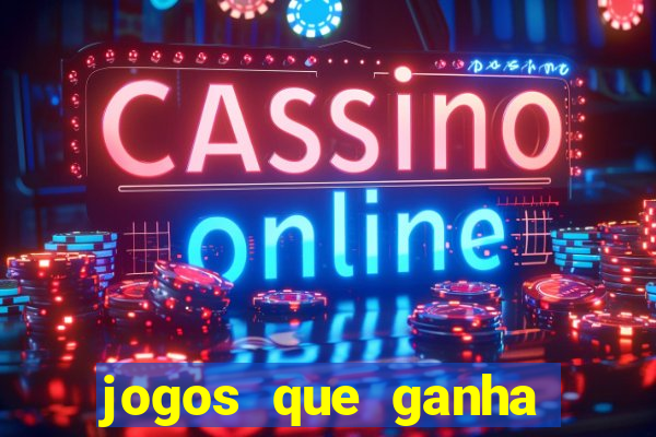 jogos que ganha dinheiro de verdade e rapido